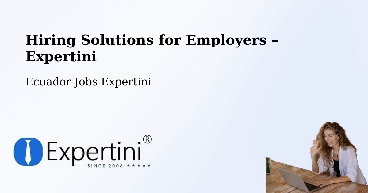Hiring Solutions for Employers in Latacunga - Latacunga, Ecuador Jobs Expertini
