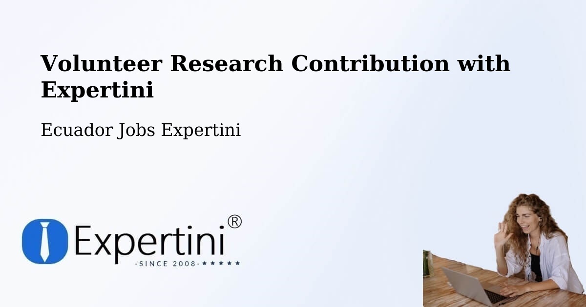 Volunteer Research Contribution Program – Latacunga - Ecuador Jobs Expertini